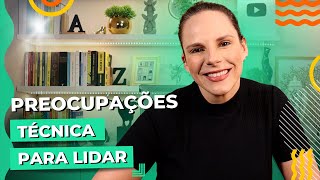 Técnica para lidar com preocupações e problemas • Casule Saúde e Bem-estar