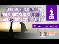 La comunicación con nuestros seres queridos fallecidos existe, por Mikel Lizarralde PARTE 1