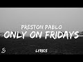 Preston Pablo - ONLY ON FRIDAYS (Lyrics)