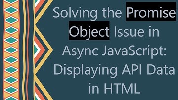 Solving the Promise Object Issue in Async JavaScript: Displaying API Data in HTML