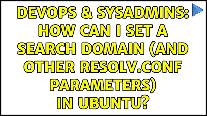 DevOps & SysAdmins: How can I set a search domain (and other resolv.conf parameters) in Ubuntu?
