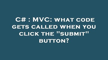 C# : MVC: what code gets called when you click the "submit" button?