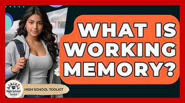 What Is Working Memory? - High School Toolkit