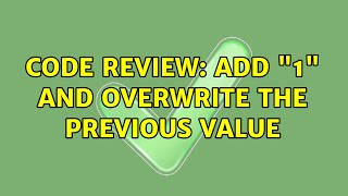 Code Review: Add "1" and overwrite the previous value (3 Solutions!!) Profile