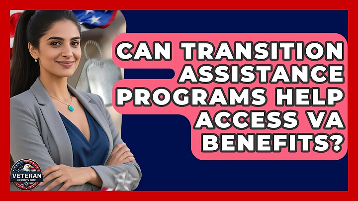 Can Transition Assistance Programs Help Access VA Benefits? - Veteran Community Guide