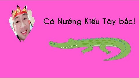 Nướng ca rô phi,  theo kiểu  tây bắc !