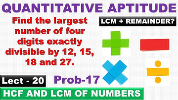 Find the largest number of four digits exactly divisible by 12, 15, 18 and 27 | Lect 18