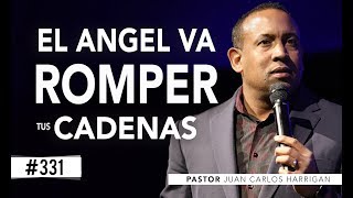 #331 EL ANGEL VA ROMPER TUS CADENAS  PASTOR JUAN CARLOS HARRIGAN