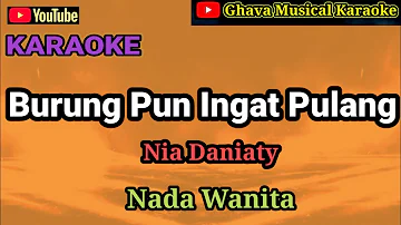 BURUNG PUN INGAT PULANG - Nia Daniaty_ KARAOKE HD Nada Wanita