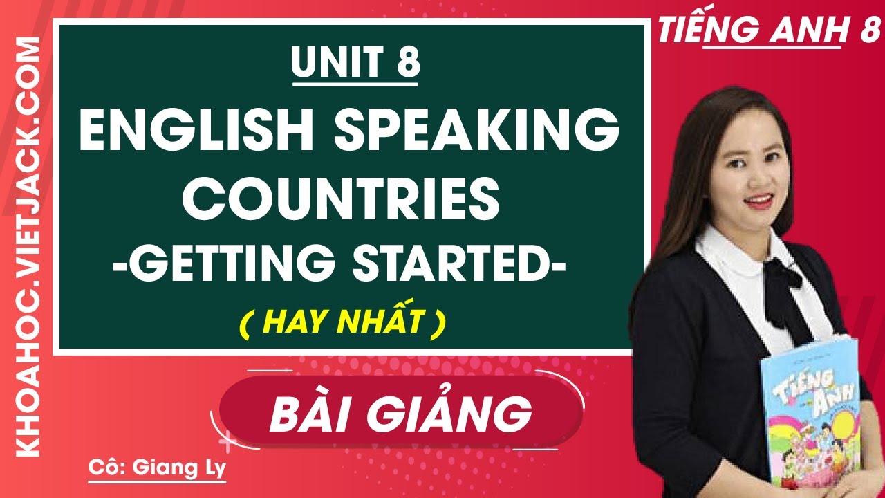 Tiếng Anh 8 - Unit 8 English Speaking Countries - Getting Started - Cô Giang Ly (Hay Nhất)