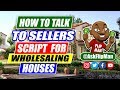 How to Talk to Motivated Sellers | Script for Wholesaling Houses