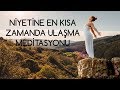 NİYETLERİNE ULAŞMA MEDİTASYONU- ÇEKİM YASASI PRENSİPLERİYLE