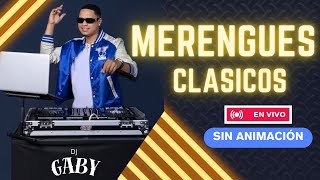 MIX MERENGUES CLASICOS EN VIVO SIN ANIMACIÓN | LOS MEJORES MERENGUES PARA BAILAR | DJ GABY.