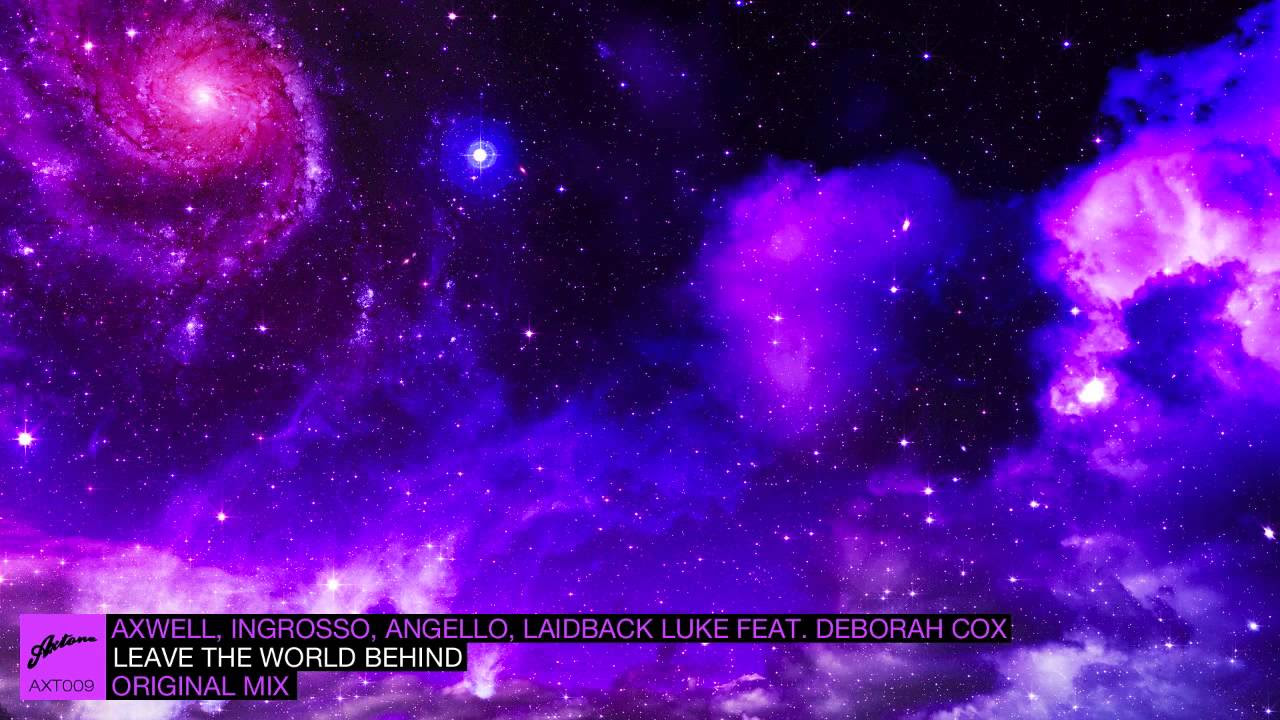 Axwell Ingrosso Angello Laidback Luke ft Deborah Cox   Leave The World Behind Original