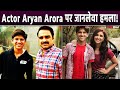 Bollywood      actor aryan arora       icu  admit