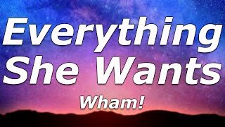 Wham! - Everything She Wants (Lyrics) - &quot;Somebody tell me, why I work so hard for you&quot;
