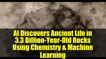 AI Discovers Ancient Life in 3.3 Billion-Year-Old Rocks Using Chemistry & Machine Learning