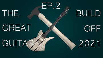 The Great Guitar Build Off 2021 Episode 2: Starting On The Body