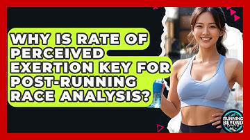 Why Is Rate Of Perceived Exertion Key For Post-running Race Analysis? - Running Beyond Limits