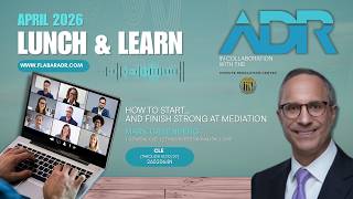 Lunch & Learn (April 2026) - How to Start...and Finish Strong at Mediation