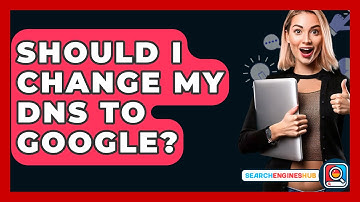 Should I Change My DNS To Google? - SearchEnginesHub.com