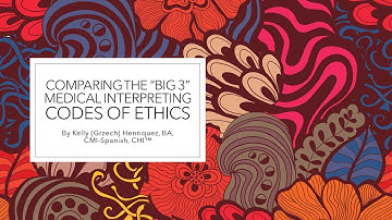 Comparing & Contrasting the "Big 3" Medical Interpreting Codes of Ethics (NCIHC, IMIA, & CHIA)