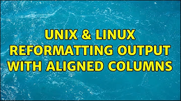Unix & Linux: reformatting output with aligned columns