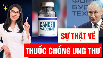 Sự thật về VACCINE TRỊ UNG THƯ CỦA NGA - Có chữa được ung thư không? | Dr Hương