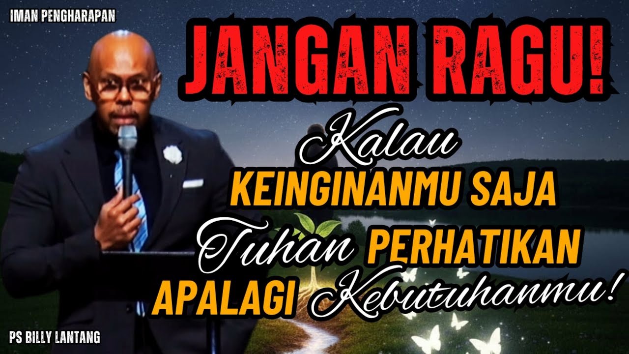 “JANGAN RAGU! KALAU KEINGINANMU SAJA TUHAN PERHATIKAN, APALAGI KEBUTUHANMU!” || #psbillylantang