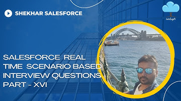 Salesforce Real Time Scenario Based Interview Questions Part - 16