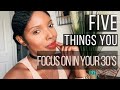 5 Things you FOCUS on in your 30’s | The Thirty Journey