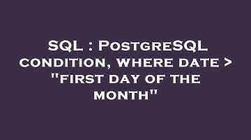 SQL : PostgreSQL condition, where date   "first day of the month"
