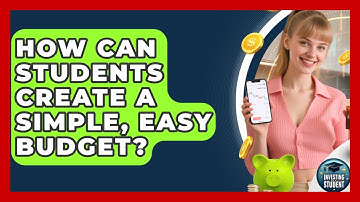 How Can Students Create A Simple, Easy Budget? - Investing As A Student