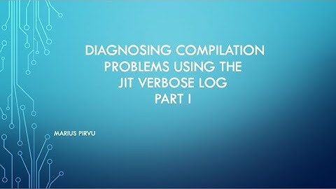 Part 1: Diagnosing Compilation Problems Using the JIT Verbose Log