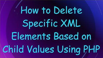 How to Delete Specific XML Elements Based on Child Values Using PHP