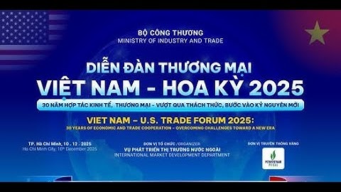 VIET NAM - U.S. TRADE FORUM 2025 - DIỄN ĐÀN THƯƠNG MẠI VIỆT NAM - HOA KỲ 2025
