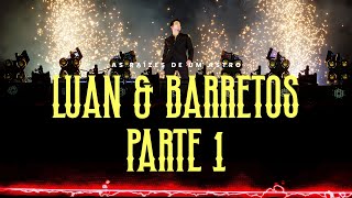 LUAN & BARRETOS | PARTE I