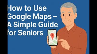 Google Maps Made Easy for Seniors – Step-by-Step Guide screenshot 5