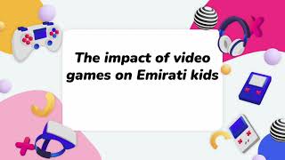 The impact of video games on Emirati kids.