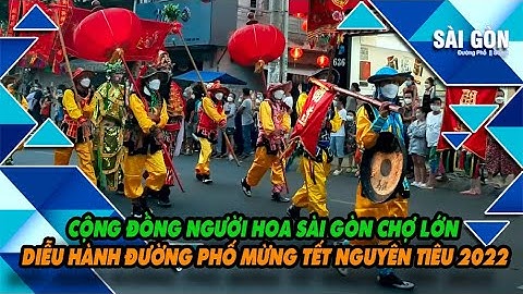 Người Hoa Ở Sài Gòn Chợ Lớn Tưng Bừng Diễu Hành Đường Phố Mừng Tết Nguyên Tiêu 2022