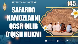 145-dars: Safarda namozlarni qasr qilib o‘qish hukmi | Ustoz Yusuf Davron