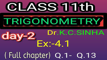 Class11th|Trigonometry|EX:-4.1(Q. 1-Q.13)|K.C. sinha|Lec-2