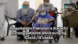 Hospitals in Pakistan's Karachi turning patients amid surging Covid-19 cases