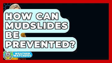 How Can Mudslides Be Prevented? - Weather Watchdog