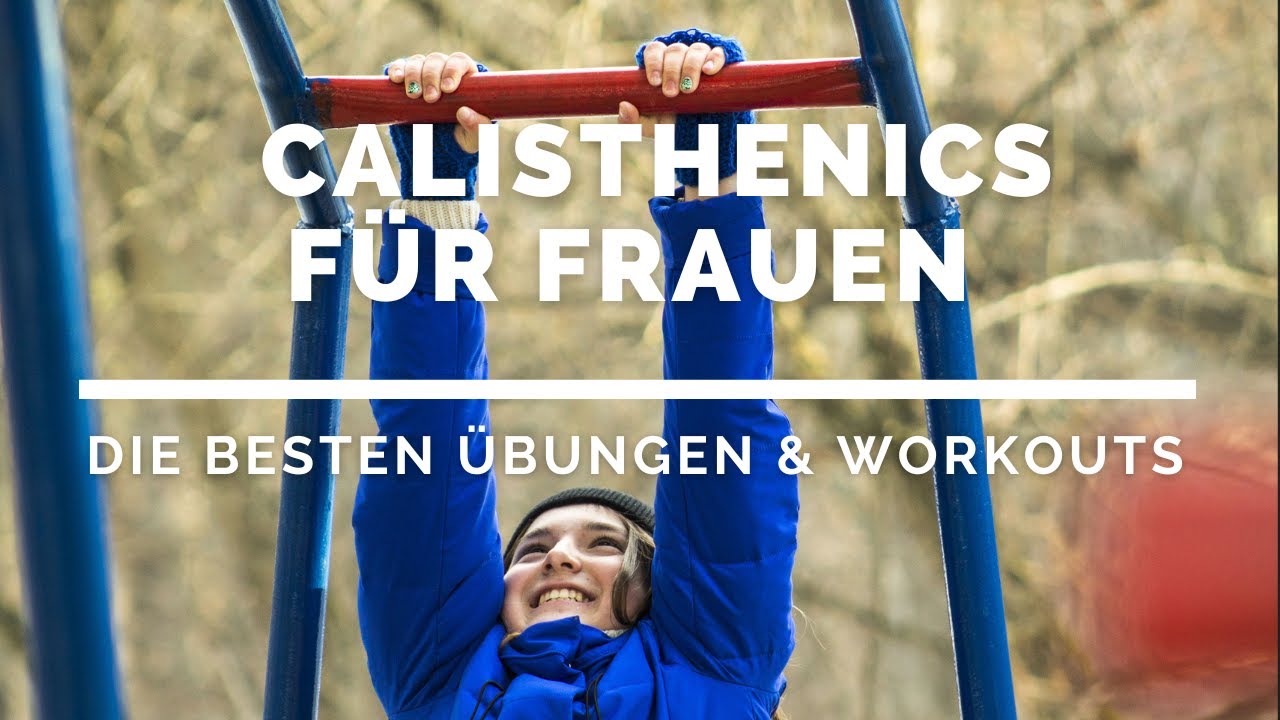 Calisthenics Trainingsplan für Frauen: Liegestütze, Klimmzüge & Co. für Anfänger & Fortgeschrittene