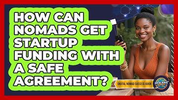 How Can Nomads Get Startup Funding With A SAFE Agreement? - Digital Nomad Success Guide