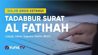 Cerama Singkat: Tadabbur Surat Al Fatihah - Ustadz Johan Saputra Halim, M.H.I.