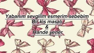 Yabanım Sevgilim Esmerim Sebebimbir Kıs Masalı & Hande Yener