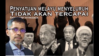 (Pendedahan) Penyatuan Melayu-Islam menyeluruh tidak akan tercapai, ini sebabnya