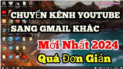 Chuyển kênh YouTube sang gmail khác quá đơn giản mới nhất 2024